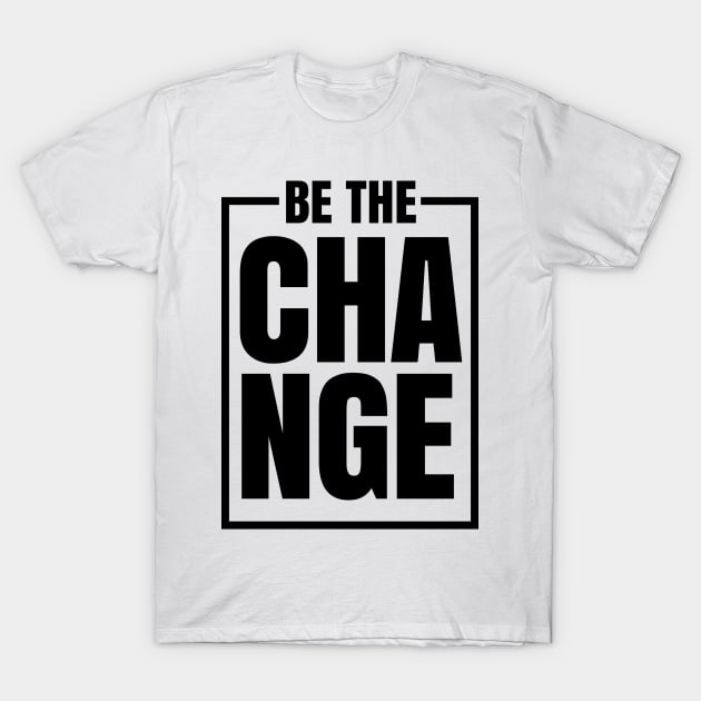 Be The Change T-Shirt by silentboy